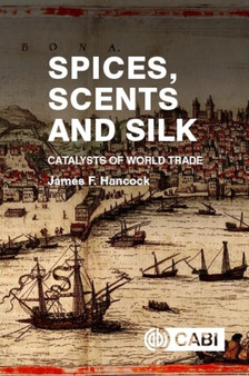 Spices, Scents and Silk : Catalysts of World Trade by James Hancock - Hardback