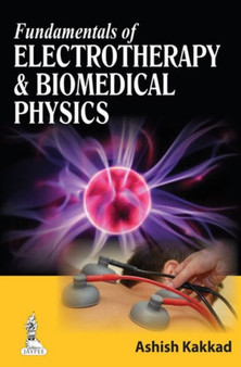 Fundamentals of Electrotherapy and Biomedical Physics by Ashish Kakkad - Paperback