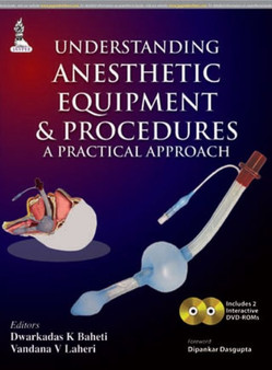 Understanding Anesthetic Equipment & Procedures: A Practical Approach by Dwarkadas K. Baheti - Hardback