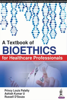A Textbook of Bioethics for Healthcare Professionals by Princy Louis Palatty - Paperback