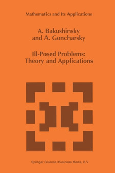 Ill-Posed Problems: Theory and Applications : 301 by A. Bakushinsky - Paperback