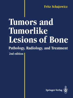 Tumors and Tumorlike Lesions of Bone : Pathology, Radiology, and Treatment by Fritz Schajowicz - Paperback