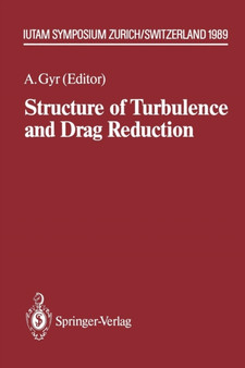 Structure of Turbulence and Drag Reduction : IUTAM Symposium Zurich, Switzerland July 25-28, 1989 by Albert Gyr - Paperback