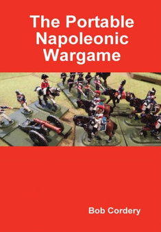 The Portable Napoleonic Wargame by Bob Cordery - Hardback