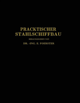 Praktischer Stahlschiffbau : Ein Hilfsbuch fur Werft, Reederei und Lehrstatte by E. Foerster - Paperback