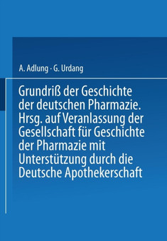 Grundriss der Geschichte der deutschen Pharmazie by A. Adlung - Paperback