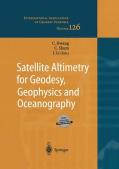 Satellite Altimetry for Geodesy, Geophysics and Oceanography : Proceedings of the International Workshop on Satellite Altimetry, a joint workshop of IAG Section III Special Study Group SSG3.186 and IA : 126 by Cheinway Hwang - Paperback