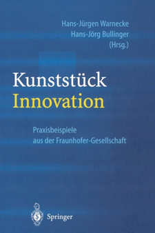 Kunststuck Innovation : Praxisbeispiele aus der Fraunhofer-Gesellschaft by Hans-Jurgen Warnecke - Paperback