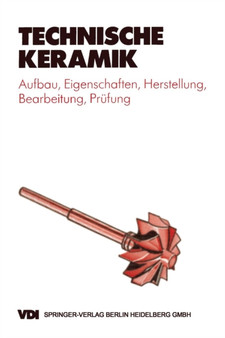 Technische Keramik : Aufbau, Eigenschaften, Herstellung, Bearbeitung, Prufung by Horst-Dieter Tietz - Paperback