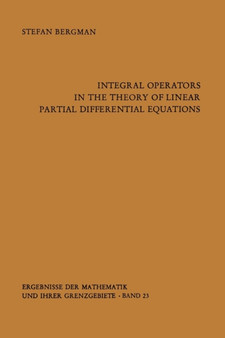 Integral Operators in the Theory of Linear Partial Differential Equations : 23 by Stefan Bergman - Paperback