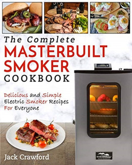 Masterbuilt Smoker Cookbook : Delicious and Simple Electric Smoker Recipes For Everyone