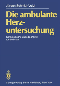 Die ambulante Herzuntersuchung : Kardiologische Basisdiagnostik fur die Praxis by J. Schmidt-Voigt - Paperback