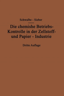 Die chemische Betriebskontrolle in der Zellstoff- und Papier-Industrie und anderen Zellstoff verarbeitenden Industrien by Carl G. Schwalbe - Paperback