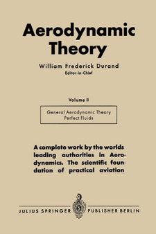 Aerodynamic Theory : A General Review of Progress Under a Grant of the Guggenheim Fund for the Promotion of Aeronautics Volume II Division E General Aerodynamic Theory-Perfect Fluids Th. von Karman an by William Frederick Durand - Paperback