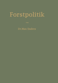 Handbuch der Forstpolitik mit besonderer Berucksichtigung der Gesetzgebung und Statistik by Max Endres - Paperback