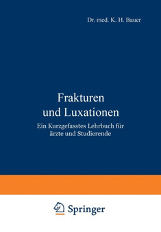 Frakturen und Luxationen : Ein Kurzgefasstes Lehrbuch fur AErzte und Studierende by K.H. Bauer - Paperback