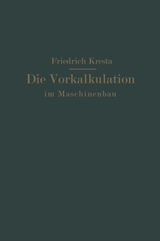 Die Vorkalkulation im Maschinen- und Elektromotorenbau nach neuzeitlich-wissenschaftlichen Grundlagen : Ein Hilfsbuch fur Praxis und Unterricht by Friedrich Kresta - Paperback