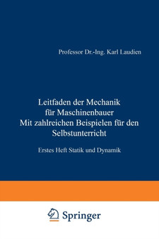 Leitfaden der Mechanik fur Maschinenbauer Mit zahlreichen Beispielen fur den Selbstunterricht : Erstes Heft Statik und Dynamik by Karl Laudien - Paperback