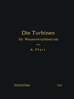 Die Turbinen fur Wasserkraftbetrieb : Ihre Theorie und Konstruktion by A. Pfarr - Paperback