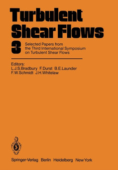Turbulent Shear Flows 3 : Selected Papers from the Third International Symposium on Turbulent Shear Flows, The University of California, Davis, September 9-11, 1981 by L.J.S. Bradbury - Paperback