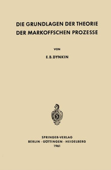 Die Grundlagen der Theorie der Markoffschen Prozesse : 108 by Evgenij Borisovic Dynkin - Paperback Die Grundlagen der Theorie der Markoffschen Prozesse : 108 by Evgenij Borisovic Dynkin - Paperback