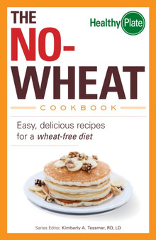 The No-Wheat Cookbook : Easy, Delicious Recipes for a Wheat-Free Diet
