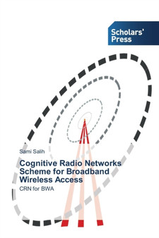 Cognitive Radio Networks Scheme for Broadband Wireless Access by Sami Salih - Paperback