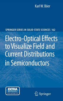 Electro-Optical Effects to Visualize Field and Current Distributions in Semiconductors : 162 by Karl W. Boeer - Hardback