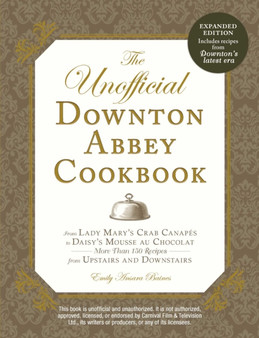 UNOFFICIAL DOWNTON ABBEY COOKBOOK, REVISED EDITION