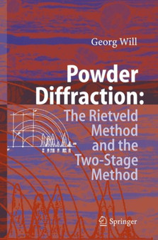 Powder Diffraction : The Rietveld Method and the Two Stage Method to Determine and Refine Crystal Structures from Powder Diffraction Data by Georg Will - Paperback