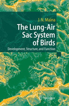 The Lung-Air Sac System of Birds : Development, Structure, and Function by John N. Maina - Paperback