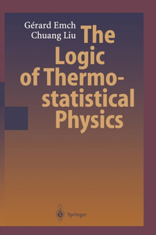 The Logic of Thermostatistical Physics by Gerard G. Emch - Paperback