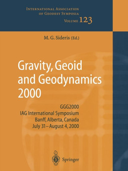 Gravity, Geoid and Geodynamics 2000 : GGG2000 IAG International Symposium Banff, Alberta, Canada July 31 - August 4, 2000 : 123 by Michael G. Sideris - Paperback