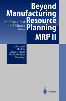 Beyond Manufacturing Resource Planning (MRP II) : Advanced Models and Methods for Production Planning by Andreas Drexl - Paperback