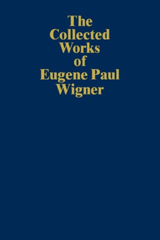 The Collected Works of Eugene Paul Wigner : Historical, Philosophical, and Socio-Political Papers. Historical and Biographical Reflections and Syntheses : B / 7 by Eugene Paul Wigner - Paperback