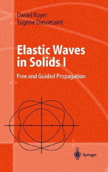 Elastic Waves in Solids I : Free and Guided Propagation by Daniel Royer - Paperback