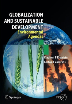Globalisation and Sustainable Development : Environmental Agendas by Vladimir F. Krapivin - Paperback