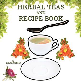 Herbal Teas and Recipe Book