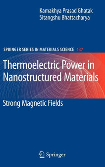 Thermoelectric Power in Nanostructured Materials : Strong Magnetic Fields : 137 by Kamakhya Prasad Ghatak - Hardback