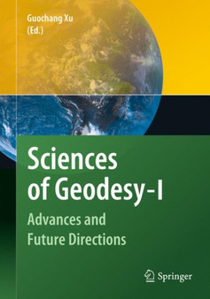 Sciences of Geodesy - I : Advances and Future Directions by Guochang Xu - Hardback
