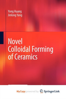 Novel Colloidal Forming of Ceramics by Yong Huang - Paperback