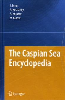 The Caspian Sea Encyclopedia by Igor S. Zonn - Hardback