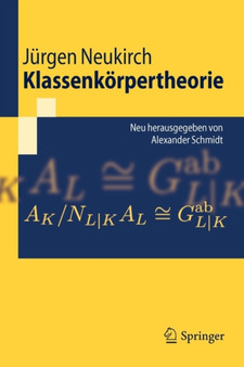 Klassenkoerpertheorie : Neu herausgegeben von Alexander Schmidt by Jurgen Neukirch - Paperback
