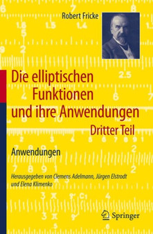 Die elliptischen Funktionen und ihre Anwendungen : Dritter Teil: Anwendungen by Robert Fricke - Paperback Die elliptischen Funktionen und ihre Anwendungen : Dritter Teil: Anwendungen by Robert Fricke - Paperback