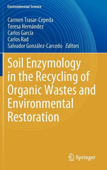 Soil Enzymology in the Recycling of Organic Wastes and Environmental Restoration by Carmen Trasar-Cepeda - Hardback