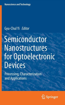 Semiconductor Nanostructures for Optoelectronic Devices : Processing, Characterization and Applications by Gyu-Chul Yi - Hardback