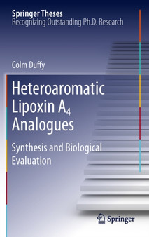 Heteroaromatic Lipoxin A4 Analogues : Synthesis and Biological Evaluation by Colm Duffy - Hardback