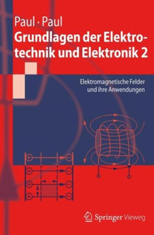 Grundlagen der Elektrotechnik und Elektronik 2 : Elektromagnetische Felder und ihre Anwendungen by Steffen Paul - Paperback