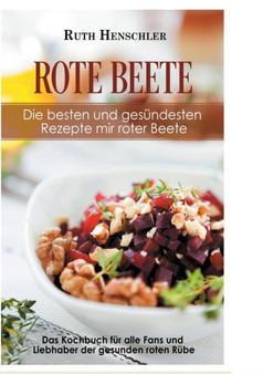 Rote Beete - Die Besten Und Gesundesten Rezepte Mit Roter Beete