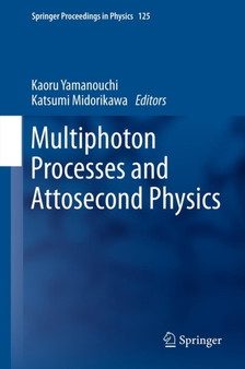 Multiphoton Processes and Attosecond Physics : Proceedings of the 12th International Conference on Multiphoton Processes (ICOMP12) and the 3rd International Conference on Attosecond Physics (ATTO3) : 125 by Kaoru Yamanouchi - Hardback
